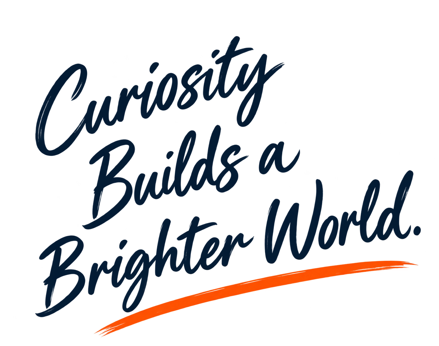 Curiosity Builds a Brighter World.